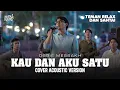 Lagu KAU DAN AKU SATU (OBBIE MESSAKH) COVER AKUSTIK By NOSTAKUSTIK