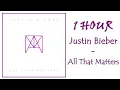 Download Lagu 1 HOUR JUSTIN BIEBER – ALL THAT MATTERS