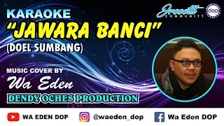 Download KARAOKE JAWARA BANCI - DOEL SUMBANG │ MUSIC COVER BY WA EDEN MP3