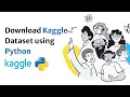 How to Use Kaggle API to Download Datasets in Python - Step-by-Step Guide