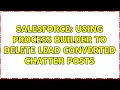 Salesforce Using Process Builder to delete lead converted chatter posts