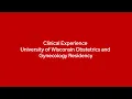 Clinical and Surgical Training University of Wisconsin Ob-Gyn Residency
