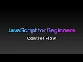 JavaScript For Beginners Part 4 - Control Flow