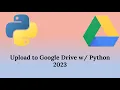 Upload to Google Drive - Free Easy Cloud Storage System Deployable Code 2023
