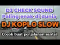 Lagu DJ CHECK SOUND PALING ENAK DI DUNIA ‼️ DJ KOPLO SLOW AUDIO JERNIH ✨COCOK BUAT PERJALANAN SANTAI 