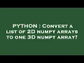 PYTHON Convert a list of 2D numpy arrays to one 3D numpy array