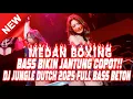 Download Lagu BOXING MEDAN BASS BIKIN JANTUNG COPOT !! DJ JUNGLE DUTCH 2025 TERBARU FULL BASS BETON
