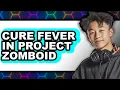 How to Cure Fever in Project Zomboid - Easy Guide
