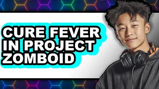 How to Cure Fever in Project Zomboid - Easy Guide