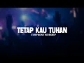 Download Lagu Tetap Kau Tuhan - Symphony Worship (Lirik) || Lagu Rohani Kristen Paling Menyentuh Hati Terbaik 2025