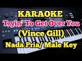 Download Lagu Trying' To Get Over You (Karaoke) ||Vince Gill - Male||Nada Pria