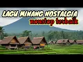 Download Lagu LAGU MINANG NOSTALGIA TERBAIK SEPANJANG MASA NONSTOP ALBUM