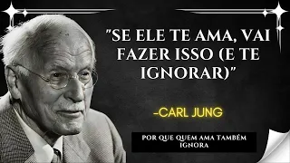 SE ELE TE AMA, FARÁ ISSO e TE IGNORARÁ, a RAZÃO PSICOLÓGICA – CARL JUNG