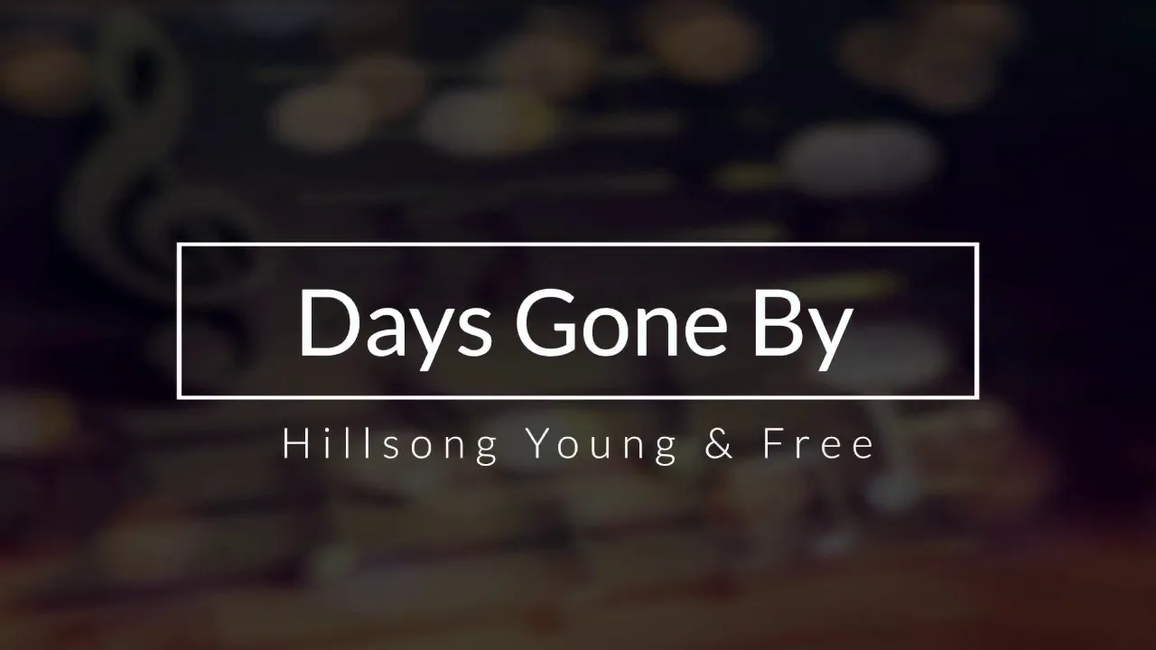 Days Gone By - Music Lyrics (Hillsong Young & Free)