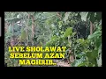 LIVE SHOLAWAT SEBELUM AZAN MAGHRIB..