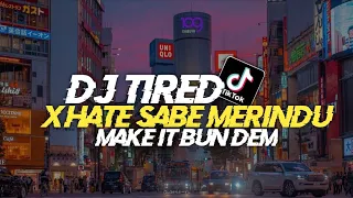 Dj Old Tired X Hate Sabe Merindu X Make It Bun Dem || Jedag Jedug Fyp Tiktok Terbaru 2023