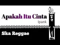 Apakah itu cinta - Ipank SKA REGGAE VERSION (SKA TIME)