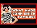 What Made John Smith Famous - I m a 60s Baby