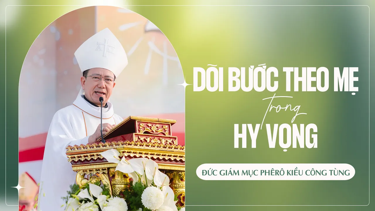 Outline Video DÕI BƯỚC THEO MẸ TRONG HY VỌNG | Đức Giám mục Phêrô Kiều Công Tùng