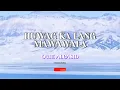 Huwag Ka Lang Mawawala | Ogie Alcasid with Lyrics
