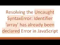 Resolving the Uncaught SyntaxError Identifier array has already been declared Error in JavaScript
