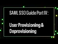 SAML SSO Guide Part IV User Provisioning Deprovisioning