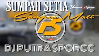 dj sumpah setia sampai mati remix terbaru putra sporcc