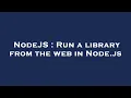 NodeJS Run a library from the web in Node js