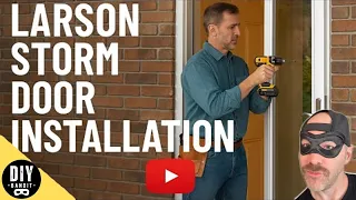 How to Install a LARSON Full-View Storm Door with Retractable Screen Step-by-Step Instructions