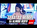 FUNKOT - SEBATAS MIMPI || NEW VERSION BY DJ ALMIRA BERTO
