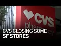 CVS Closing 6 of Its San Francisco Stores