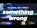 Lagu DJ Snake, Don Toliver - Something Wrong (Clean - Lyrics)