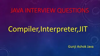 Difference Between Compiler Interpreter and JIT In Java Gunji Ashok Java
