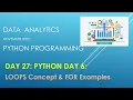DAY 27 PYTHON DAY 6 LOOPS Concept FOR Examples