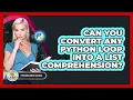Can You Convert Any Python Loop Into A List Comprehension - Python Code School