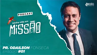 EP #1 🎙️ UMA VIDA EXTRAORDINÁRIA | Pr. ODAILSON FONSECA | MINHA VIDA EM MISSÃO 🌎 | PODCAST