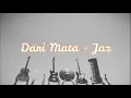 (LIRIK) Dari Mata - Jaz