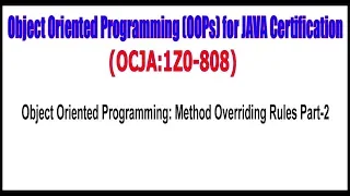 OCJA 1Z0 - 808 Object Oriented Programming Method Overriding Rules Part 2