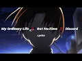 Download Lagu My Ordinary Life X I Got No Time X Discord - Lyrics