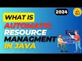 What is Automatic resource management in java 7