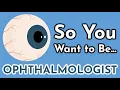 So You Want to Be an OPHTHALMOLOGIST Ep 10