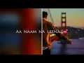 Mein Tera Naam Bataun Kisko SAD WHATSAPP STATUS 2018 LYRICS