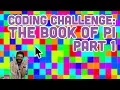 Coding Challenge The Book of Pi - Part 1