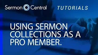 How to use Sermon Collections as a PRO Member Tutorial SermonCentral