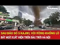 Download Lagu Sau bão số 5 Kajiki, vòi rồng khổng lồ bất ngờ xuất hiện trên bầu trời Hà Nội