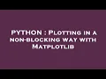 PYTHON Plotting in a non-blocking way with Matplotlib