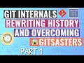 Git Internals - Rewriting History and Overcoming Gitsasters