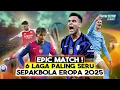 Lagu LAYAK TONTON ULANG! 6 Match Sepak Bola Eropa Paling Seru Musim 2024/2025