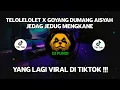 Download Lagu DJ CAMPURAN VIRAL TIKTOK TELOLELOLET X GOYANG DUMANG AISYAH 2022 JEDAG JEDUG FULL BASS MENGKANE