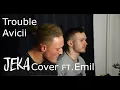 Lagu Trouble - Avicii (JEKA Cover) ft. Emil